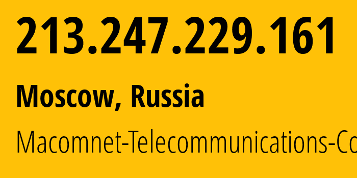 IP-адрес 213.247.229.161 (Москва, Москва, Россия) определить местоположение, координаты на карте, ISP провайдер AS8470 Macomnet-Telecommunications-Co. // кто провайдер айпи-адреса 213.247.229.161