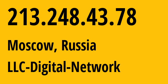 IP address 213.248.43.78 (Moscow, Moscow, Russia) get location, coordinates on map, ISP provider AS12695 LLC-Digital-Network // who is provider of ip address 213.248.43.78, whose IP address