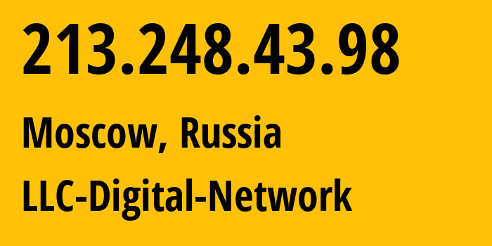 IP address 213.248.43.98 (Moscow, Moscow, Russia) get location, coordinates on map, ISP provider AS12695 LLC-Digital-Network // who is provider of ip address 213.248.43.98, whose IP address