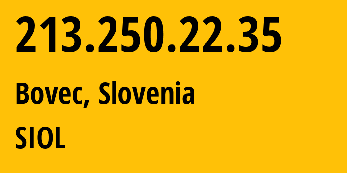 IP address 213.250.22.35 (Bovec, Občina Bovec, Slovenia) get location, coordinates on map, ISP provider AS5603 SIOL // who is provider of ip address 213.250.22.35, whose IP address