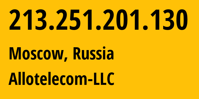 IP-адрес 213.251.201.130 (Москва, Москва, Россия) определить местоположение, координаты на карте, ISP провайдер AS196638 Allotelecom-LLC // кто провайдер айпи-адреса 213.251.201.130