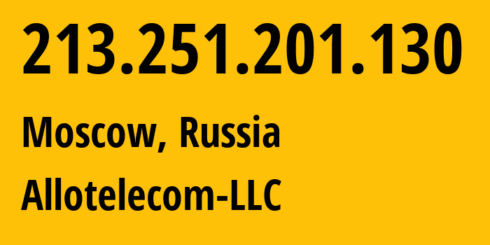 IP address 213.251.201.130 (Moscow, Moscow, Russia) get location, coordinates on map, ISP provider AS196638 Allotelecom-LLC // who is provider of ip address 213.251.201.130, whose IP address