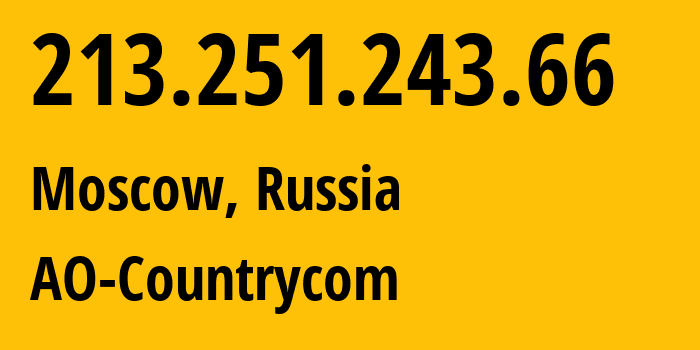 IP-адрес 213.251.243.66 (Москва, Москва, Россия) определить местоположение, координаты на карте, ISP провайдер AS25189 AO-Countrycom // кто провайдер айпи-адреса 213.251.243.66