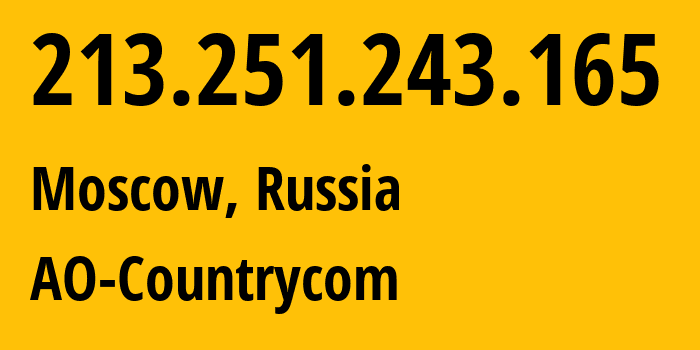 IP-адрес 213.251.243.165 (Москва, Москва, Россия) определить местоположение, координаты на карте, ISP провайдер AS25189 AO-Countrycom // кто провайдер айпи-адреса 213.251.243.165