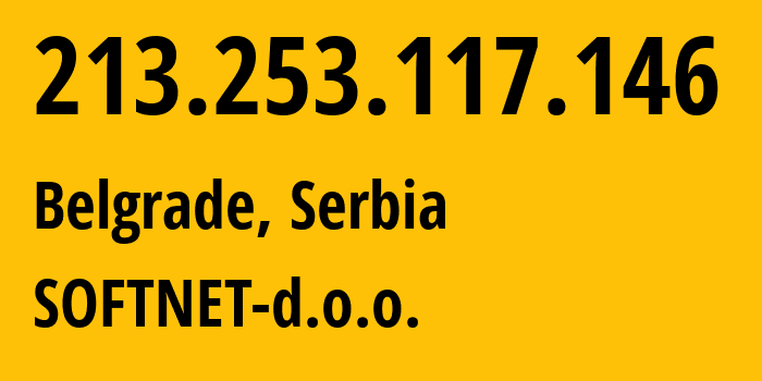 IP address 213.253.117.146 (Belgrade, Belgrade, Serbia) get location, coordinates on map, ISP provider AS9119 SOFTNET-d.o.o. // who is provider of ip address 213.253.117.146, whose IP address