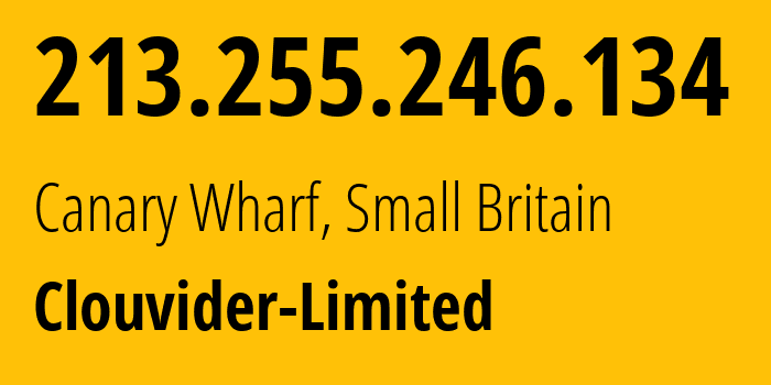 IP address 213.255.246.134 (Canary Wharf, England, Small Britain) get location, coordinates on map, ISP provider AS62240 Clouvider-Limited // who is provider of ip address 213.255.246.134, whose IP address