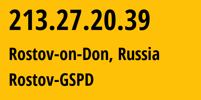 IP-адрес 213.27.20.39 (Ростов-на-Дону, Ростовская область, Россия) определить местоположение, координаты на карте, ISP провайдер AS29497 Rostov-GSPD // кто провайдер айпи-адреса 213.27.20.39