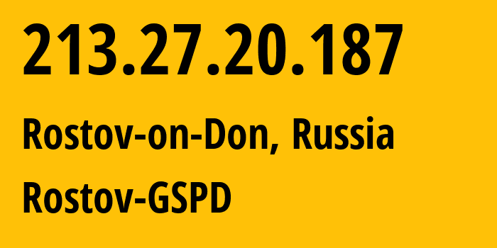 IP address 213.27.20.187 (Rostov-on-Don, Rostov Oblast, Russia) get location, coordinates on map, ISP provider AS29497 Rostov-GSPD // who is provider of ip address 213.27.20.187, whose IP address