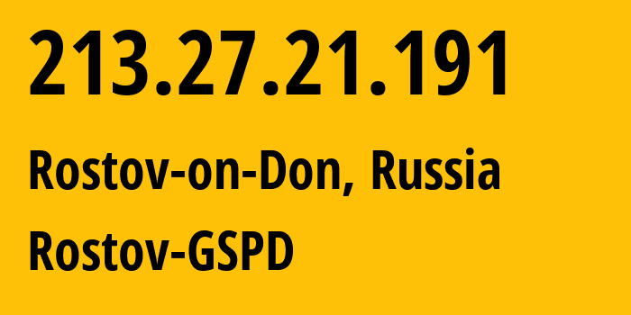 IP address 213.27.21.191 (Rostov-on-Don, Rostov Oblast, Russia) get location, coordinates on map, ISP provider AS29497 Rostov-GSPD // who is provider of ip address 213.27.21.191, whose IP address