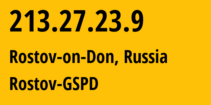 IP address 213.27.23.9 get location, coordinates on map, ISP provider AS29497 Rostov-GSPD // who is provider of ip address 213.27.23.9, whose IP address