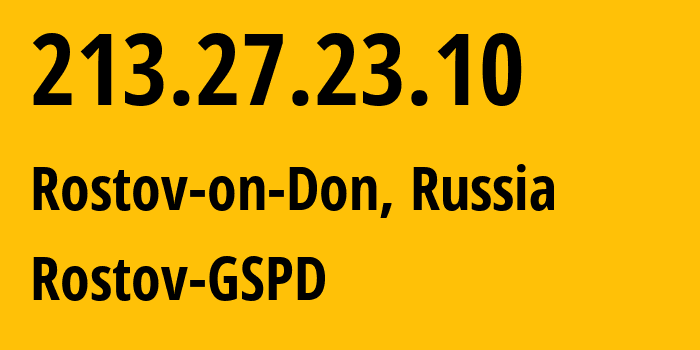 IP-адрес 213.27.23.10 (Ростов-на-Дону, Ростовская Область, Россия) определить местоположение, координаты на карте, ISP провайдер AS29497 Rostov-GSPD // кто провайдер айпи-адреса 213.27.23.10