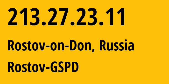 IP-адрес 213.27.23.11 (Ростов-на-Дону, Ростовская Область, Россия) определить местоположение, координаты на карте, ISP провайдер AS29497 Rostov-GSPD // кто провайдер айпи-адреса 213.27.23.11