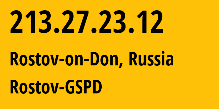 IP address 213.27.23.12 get location, coordinates on map, ISP provider AS29497 Rostov-GSPD // who is provider of ip address 213.27.23.12, whose IP address
