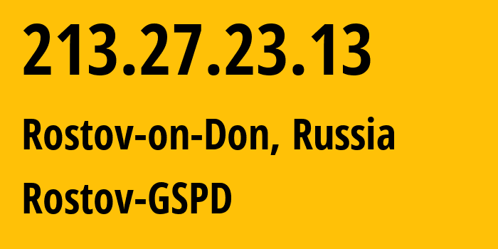 IP-адрес 213.27.23.13 (Ростов-на-Дону, Ростовская Область, Россия) определить местоположение, координаты на карте, ISP провайдер AS29497 Rostov-GSPD // кто провайдер айпи-адреса 213.27.23.13