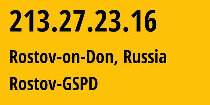 IP-адрес 213.27.23.16 (Ростов-на-Дону, Ростовская Область, Россия) определить местоположение, координаты на карте, ISP провайдер AS29497 Rostov-GSPD // кто провайдер айпи-адреса 213.27.23.16