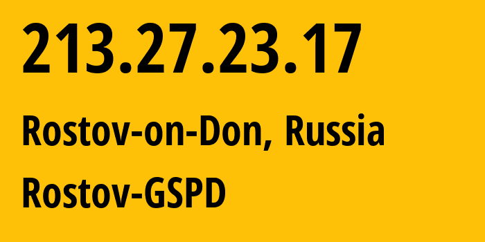 IP address 213.27.23.17 (Rostov-on-Don, Rostov Oblast, Russia) get location, coordinates on map, ISP provider AS29497 Rostov-GSPD // who is provider of ip address 213.27.23.17, whose IP address