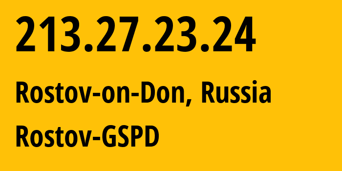 IP address 213.27.23.24 (Rostov-on-Don, Rostov Oblast, Russia) get location, coordinates on map, ISP provider AS29497 Rostov-GSPD // who is provider of ip address 213.27.23.24, whose IP address
