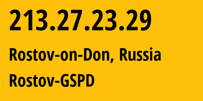 IP address 213.27.23.29 (Rostov-on-Don, Rostov Oblast, Russia) get location, coordinates on map, ISP provider AS29497 Rostov-GSPD // who is provider of ip address 213.27.23.29, whose IP address