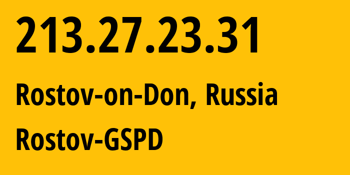 IP-адрес 213.27.23.31 (Ростов-на-Дону, Ростовская Область, Россия) определить местоположение, координаты на карте, ISP провайдер AS29497 Rostov-GSPD // кто провайдер айпи-адреса 213.27.23.31