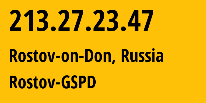 IP-адрес 213.27.23.47 (Ростов-на-Дону, Ростовская Область, Россия) определить местоположение, координаты на карте, ISP провайдер AS29497 Rostov-GSPD // кто провайдер айпи-адреса 213.27.23.47