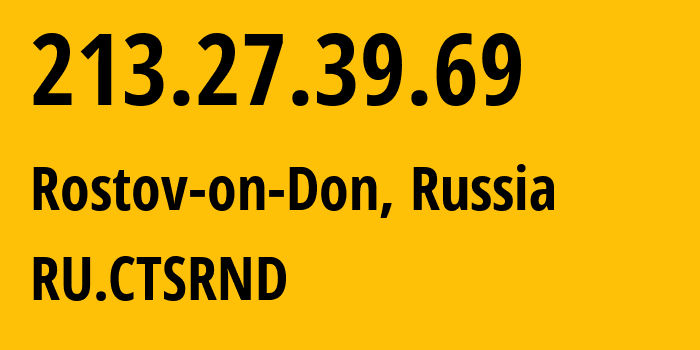 IP-адрес 213.27.39.69 (Ростов-на-Дону, Ростовская Область, Россия) определить местоположение, координаты на карте, ISP провайдер AS29497 RU.CTSRND // кто провайдер айпи-адреса 213.27.39.69