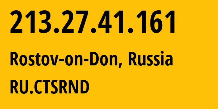 IP address 213.27.41.161 (Rostov-on-Don, Rostov Oblast, Russia) get location, coordinates on map, ISP provider AS29497 RU.CTSRND // who is provider of ip address 213.27.41.161, whose IP address