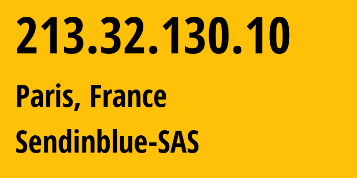 IP-адрес 213.32.130.10 (Париж, Иль-де-Франс, Франция) определить местоположение, координаты на карте, ISP провайдер AS200484 Sendinblue-SAS // кто провайдер айпи-адреса 213.32.130.10