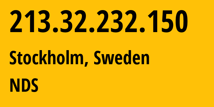 IP address 213.32.232.150 (Stockholm, Stockholm County, Sweden) get location, coordinates on map, ISP provider AS8674 NDS // who is provider of ip address 213.32.232.150, whose IP address