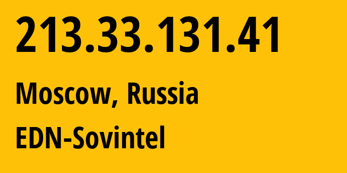 IP address 213.33.131.41 (Moscow, Moscow, Russia) get location, coordinates on map, ISP provider AS3216 EDN-Sovintel // who is provider of ip address 213.33.131.41, whose IP address