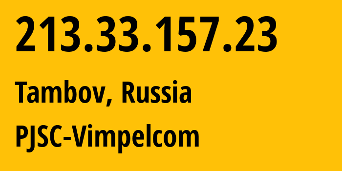IP address 213.33.157.23 (Tambov, Tambov Oblast, Russia) get location, coordinates on map, ISP provider AS3216 PJSC-Vimpelcom // who is provider of ip address 213.33.157.23, whose IP address