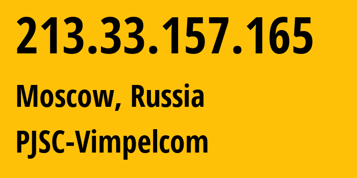 IP address 213.33.157.165 (Moscow, Moscow, Russia) get location, coordinates on map, ISP provider AS3216 PJSC-Vimpelcom // who is provider of ip address 213.33.157.165, whose IP address