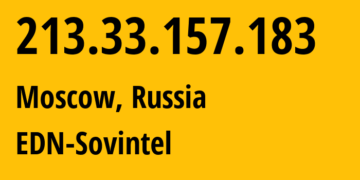 IP-адрес 213.33.157.183 (Москва, Москва, Россия) определить местоположение, координаты на карте, ISP провайдер AS3216 EDN-Sovintel // кто провайдер айпи-адреса 213.33.157.183