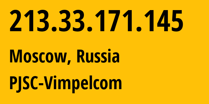 IP address 213.33.171.145 (Moscow, Moscow, Russia) get location, coordinates on map, ISP provider AS3216 PJSC-Vimpelcom // who is provider of ip address 213.33.171.145, whose IP address