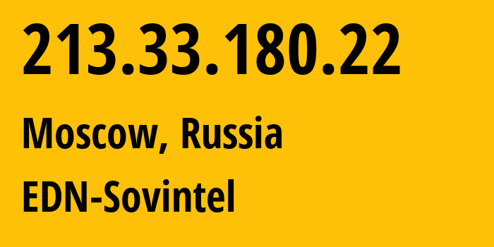 IP address 213.33.180.22 (Moscow, Moscow, Russia) get location, coordinates on map, ISP provider AS3216 EDN-Sovintel // who is provider of ip address 213.33.180.22, whose IP address