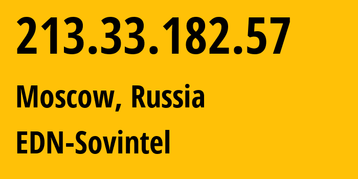 IP address 213.33.182.57 (Moscow, Moscow, Russia) get location, coordinates on map, ISP provider AS3216 EDN-Sovintel // who is provider of ip address 213.33.182.57, whose IP address