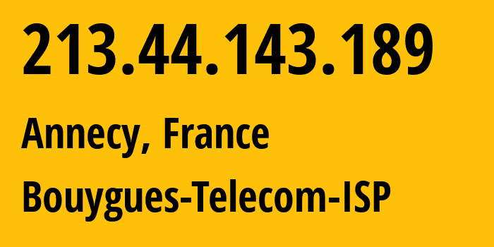 IP address 213.44.143.189 (Annecy, Auvergne-Rhône-Alpes, France) get location, coordinates on map, ISP provider AS5410 Bouygues-Telecom-ISP // who is provider of ip address 213.44.143.189, whose IP address