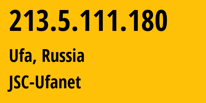 IP address 213.5.111.180 (Ufa, Bashkortostan Republic, Russia) get location, coordinates on map, ISP provider AS24955 JSC-Ufanet // who is provider of ip address 213.5.111.180, whose IP address