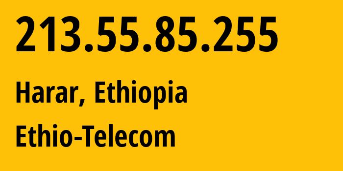 IP address 213.55.85.255 (Harar, Harari Region, Ethiopia) get location, coordinates on map, ISP provider AS24757 Ethio-Telecom // who is provider of ip address 213.55.85.255, whose IP address