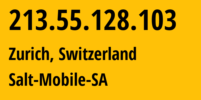 IP address 213.55.128.103 (Zurich, Zurich, Switzerland) get location, coordinates on map, ISP provider AS15796 Salt-Mobile-SA // who is provider of ip address 213.55.128.103, whose IP address