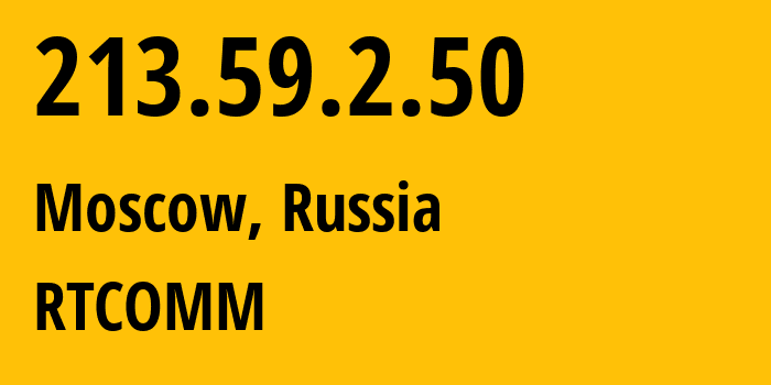 IP address 213.59.2.50 (Moscow, Moscow, Russia) get location, coordinates on map, ISP provider AS8342 RTCOMM // who is provider of ip address 213.59.2.50, whose IP address