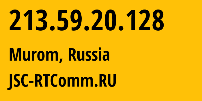 IP address 213.59.20.128 (Murom, Vladimir Oblast, Russia) get location, coordinates on map, ISP provider AS8342 JSC-RTComm.RU // who is provider of ip address 213.59.20.128, whose IP address