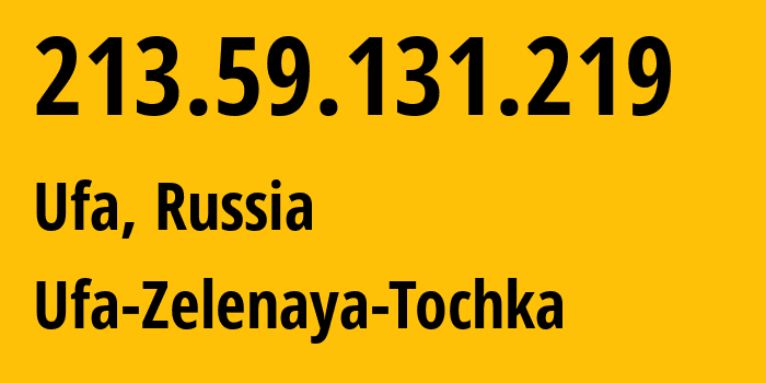 IP address 213.59.131.219 (Ufa, Bashkortostan Republic, Russia) get location, coordinates on map, ISP provider AS201123 Ufa-Zelenaya-Tochka // who is provider of ip address 213.59.131.219, whose IP address