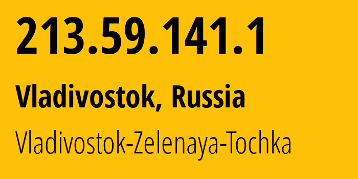 IP address 213.59.141.1 (Vladivostok, Primorye, Russia) get location, coordinates on map, ISP provider AS200953 Vladivostok-Zelenaya-Tochka // who is provider of ip address 213.59.141.1, whose IP address