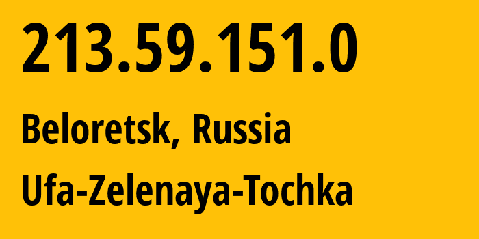 IP address 213.59.151.0 (Beloretsk, Bashkortostan Republic, Russia) get location, coordinates on map, ISP provider AS201123 Ufa-Zelenaya-Tochka // who is provider of ip address 213.59.151.0, whose IP address