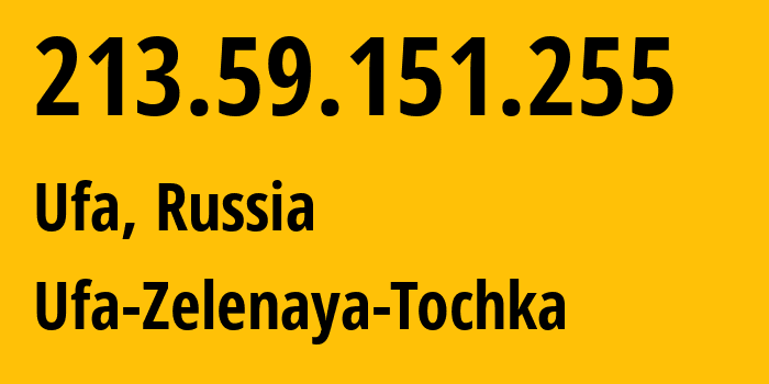 IP address 213.59.151.255 (Ufa, Bashkortostan Republic, Russia) get location, coordinates on map, ISP provider AS201123 Ufa-Zelenaya-Tochka // who is provider of ip address 213.59.151.255, whose IP address