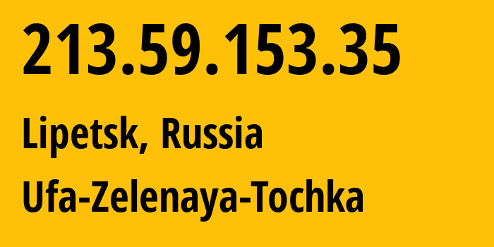 IP-адрес 213.59.153.35 (Липецк, Липецкая Область, Россия) определить местоположение, координаты на карте, ISP провайдер AS201123 Ufa-Zelenaya-Tochka // кто провайдер айпи-адреса 213.59.153.35