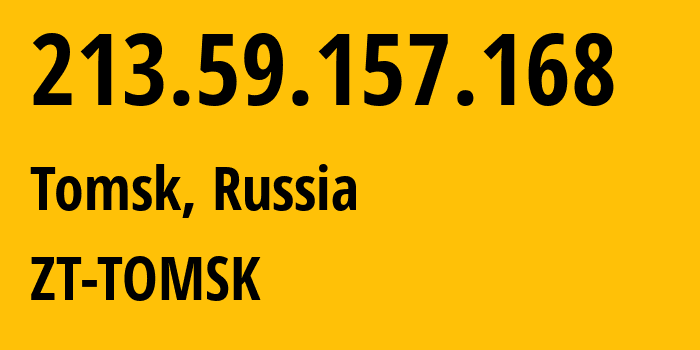 IP address 213.59.157.168 (Tomsk, Tomsk Oblast, Russia) get location, coordinates on map, ISP provider AS200982 ZT-TOMSK // who is provider of ip address 213.59.157.168, whose IP address