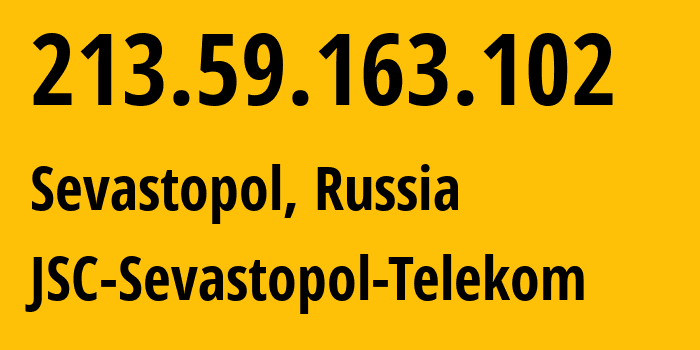 IP address 213.59.163.102 (Sevastopol, Sevastopol, Russia) get location, coordinates on map, ISP provider AS59833 JSC-Sevastopol-Telekom // who is provider of ip address 213.59.163.102, whose IP address