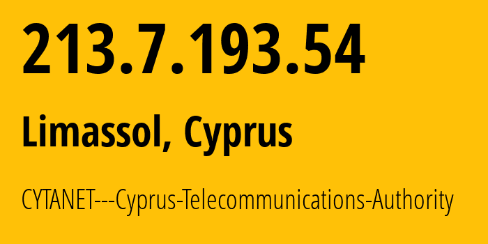 IP address 213.7.193.54 (Limassol, Limassol District, Cyprus) get location, coordinates on map, ISP provider AS6866 CYTANET---Cyprus-Telecommunications-Authority // who is provider of ip address 213.7.193.54, whose IP address