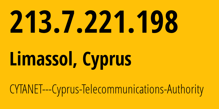 IP address 213.7.221.198 (Limassol, Limassol District, Cyprus) get location, coordinates on map, ISP provider AS6866 CYTANET---Cyprus-Telecommunications-Authority // who is provider of ip address 213.7.221.198, whose IP address